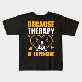 Because Therapy Is Expensive Boston Terrier Kids T-Shirt